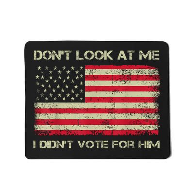 DonT Look At Me I DidnT Vote For Him Funny Us Flag Retro Mousepad