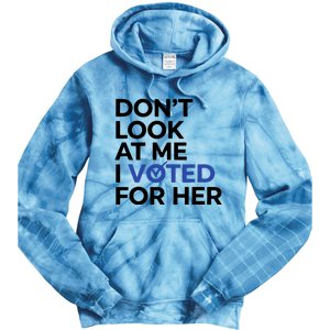 DonT Look At Me I Voted For Her Harris Madam President Tie Dye Hoodie