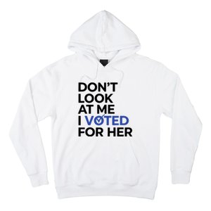 DonT Look At Me I Voted For Her Harris Madam President Hoodie