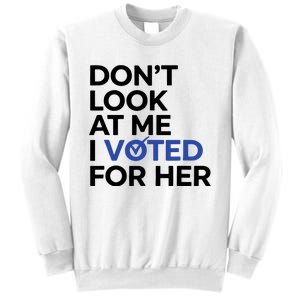 DonT Look At Me I Voted For Her Harris Madam President Sweatshirt