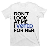 DonT Look At Me I Voted For Her Harris Madam President T-Shirt