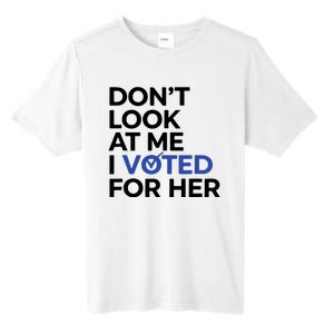 DonT Look At Me I Voted For Her Harris Madam President Tall Fusion ChromaSoft Performance T-Shirt