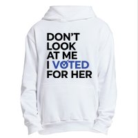 DonT Look At Me I Voted For Her Harris Madam President Urban Pullover Hoodie