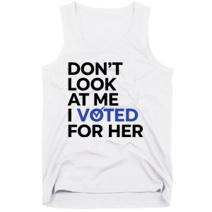 DonT Look At Me I Voted For Her Harris Madam President Tank Top