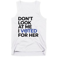 DonT Look At Me I Voted For Her Harris Madam President Tank Top