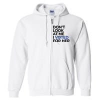 DonT Look At Me I Voted For Her Harris Madam President Full Zip Hoodie