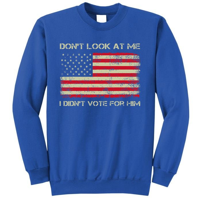 DonT Look At Me I DidnT Vote For Him Sweatshirt