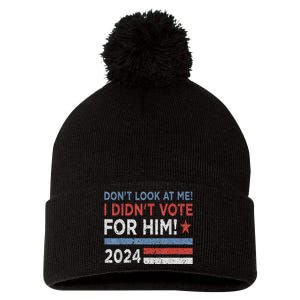 DonT Look At Me ! I DidnT Vote For Him Pom Pom 12in Knit Beanie