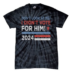 DonT Look At Me ! I DidnT Vote For Him Tie-Dye T-Shirt