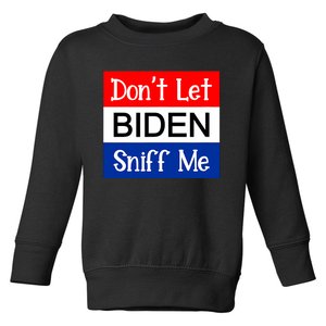 DonT Let Biden Sniff Me Anti Joe Biden Design Toddler Sweatshirt