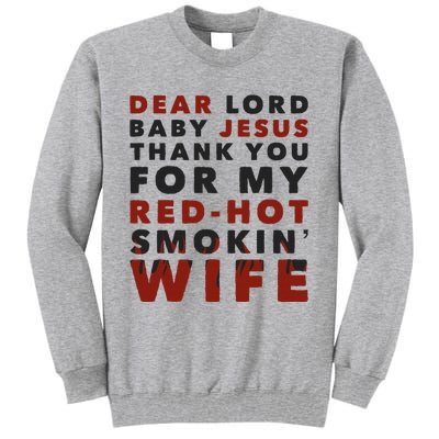 Dear Lord Baby Jesus Thank You For My Red Hot Smokin Wife Tall Sweatshirt