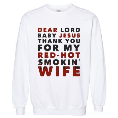 Dear Lord Baby Jesus Thank You For My Red Hot Smokin Wife Garment-Dyed Sweatshirt