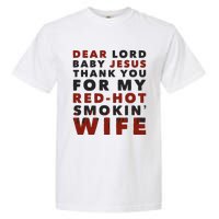 Dear Lord Baby Jesus Thank You For My Red Hot Smokin Wife Garment-Dyed Heavyweight T-Shirt