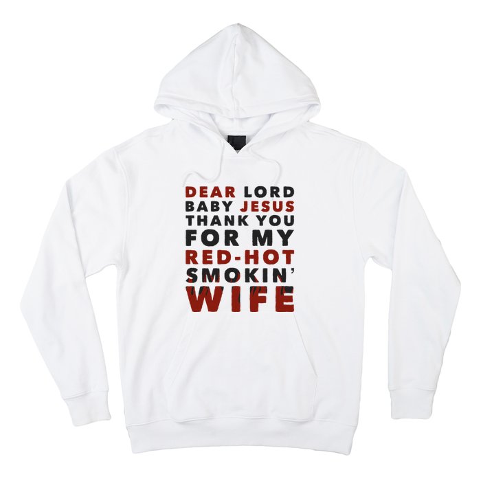 Dear Lord Baby Jesus Thank You For My Red Hot Smokin Wife Hoodie