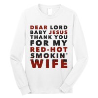 Dear Lord Baby Jesus Thank You For My Red Hot Smokin Wife Long Sleeve Shirt