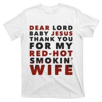 Dear Lord Baby Jesus Thank You For My Red Hot Smokin Wife T-Shirt