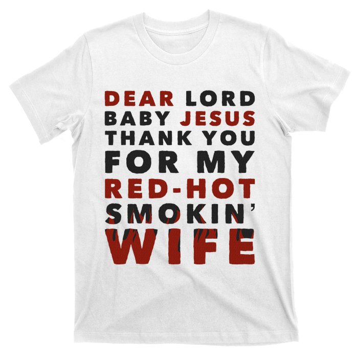 Dear Lord Baby Jesus Thank You For My Red Hot Smokin Wife T-Shirt