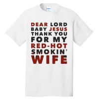 Dear Lord Baby Jesus Thank You For My Red Hot Smokin Wife Tall T-Shirt