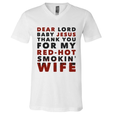 Dear Lord Baby Jesus Thank You For My Red Hot Smokin Wife V-Neck T-Shirt