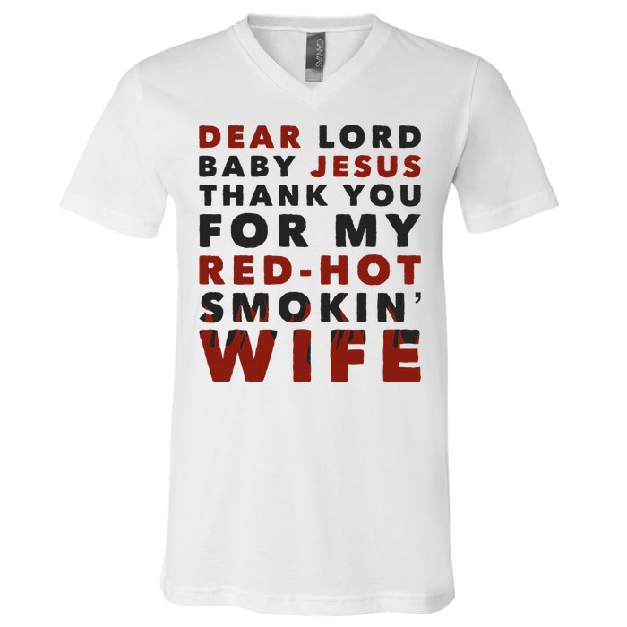 Dear Lord Baby Jesus Thank You For My Red Hot Smokin Wife V-Neck T-Shirt