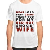 Dear Lord Baby Jesus Thank You For My Red Hot Smokin Wife Adult ChromaSoft Performance T-Shirt