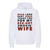 Dear Lord Baby Jesus Thank You For My Red Hot Smokin Wife Premium Hoodie