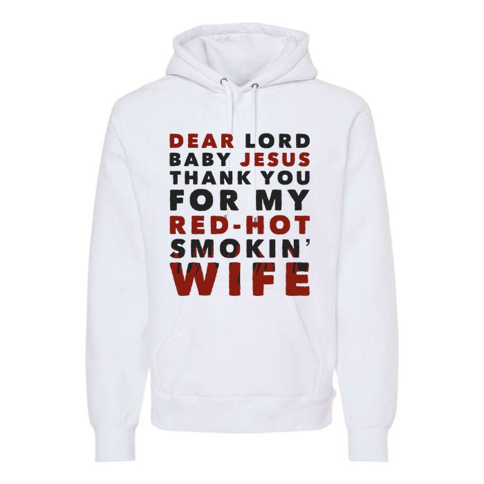 Dear Lord Baby Jesus Thank You For My Red Hot Smokin Wife Premium Hoodie