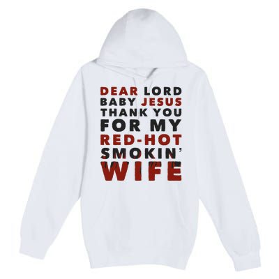 Dear Lord Baby Jesus Thank You For My Red Hot Smokin Wife Premium Pullover Hoodie