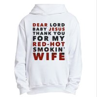 Dear Lord Baby Jesus Thank You For My Red Hot Smokin Wife Urban Pullover Hoodie