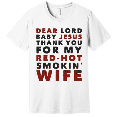 Dear Lord Baby Jesus Thank You For My Red Hot Smokin Wife Premium T-Shirt