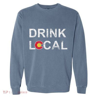 Drink Local Colorado Brewery Craft Beer Garment-Dyed Sweatshirt
