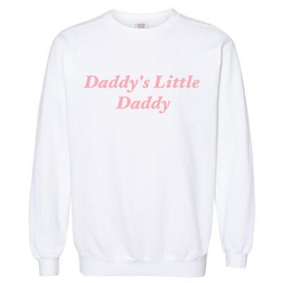 Daddy's Little Daddy Funny Garment-Dyed Sweatshirt