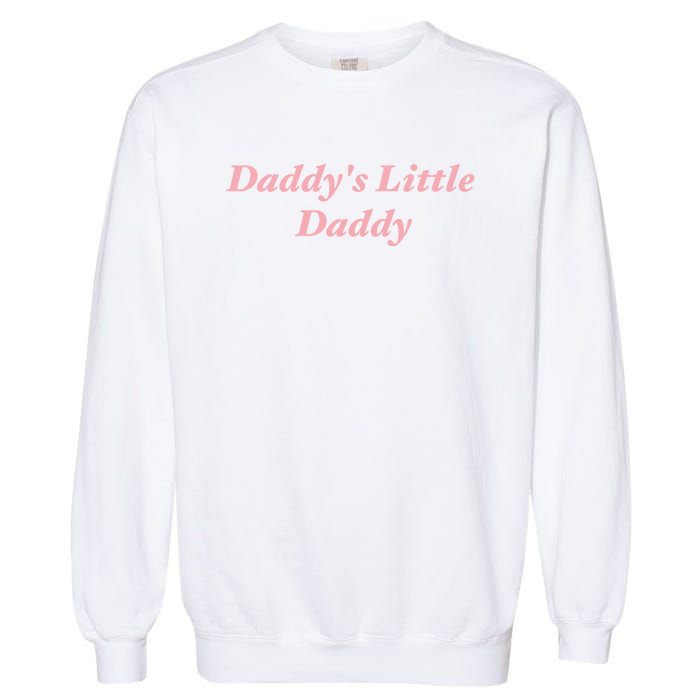 Daddy's Little Daddy Funny Garment-Dyed Sweatshirt