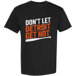 DonT Let Detroit Get Hot Garment-Dyed Heavyweight T-Shirt