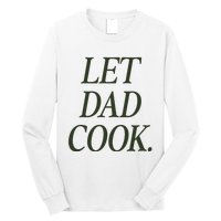 Dadchef Let Dad Cook Long Sleeve Shirt