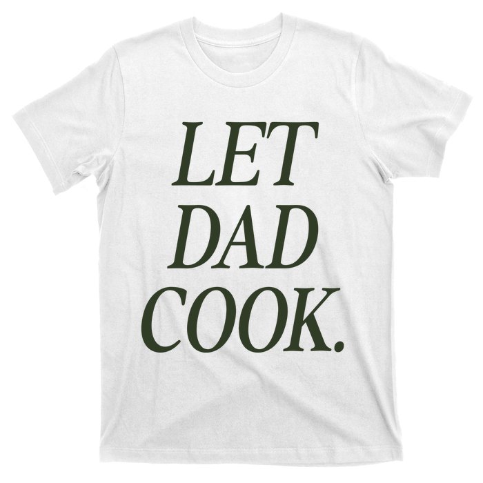 Dadchef Let Dad Cook T-Shirt