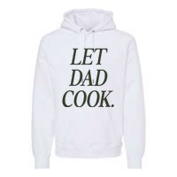 Dadchef Let Dad Cook Premium Hoodie