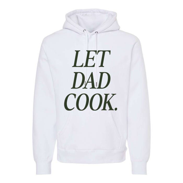 Dadchef Let Dad Cook Premium Hoodie