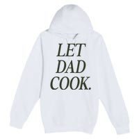 Dadchef Let Dad Cook Premium Pullover Hoodie