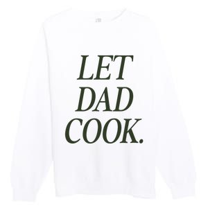 Dadchef Let Dad Cook Premium Crewneck Sweatshirt