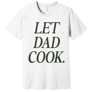 Dadchef Let Dad Cook Premium T-Shirt