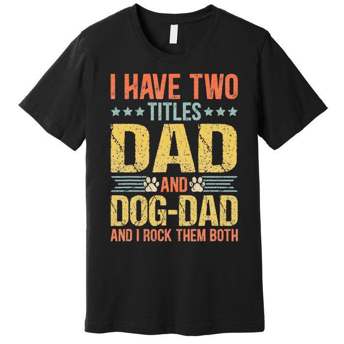 Dog Lover Dad Funny Puppy Father Quote Fathers Day Saying Premium T-Shirt