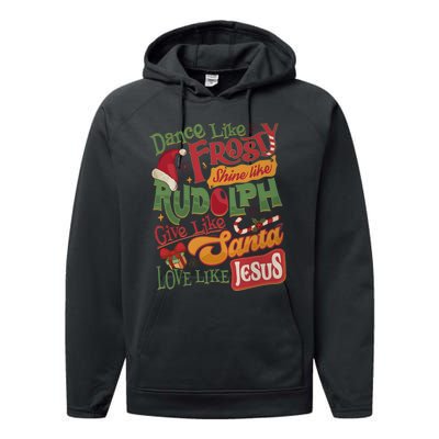 Dance Like Frosty Shine Like Rudolph Give Like Santa Love Like Jesus Performance Fleece Hoodie