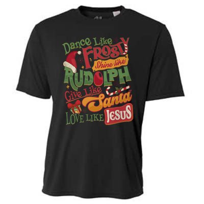 Dance Like Frosty Shine Like Rudolph Give Like Santa Love Like Jesus Cooling Performance Crew T-Shirt