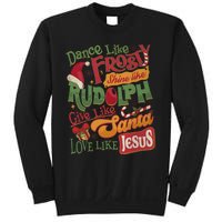 Dance Like Frosty Shine Like Rudolph Give Like Santa Love Like Jesus Sweatshirt