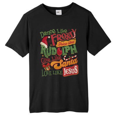 Dance Like Frosty Shine Like Rudolph Give Like Santa Love Like Jesus Tall Fusion ChromaSoft Performance T-Shirt