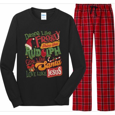 Dance Like Frosty Shine Like Rudolph Give Like Santa Love Like Jesus Long Sleeve Pajama Set