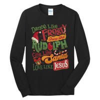 Dance Like Frosty Shine Like Rudolph Give Like Santa Love Like Jesus Tall Long Sleeve T-Shirt