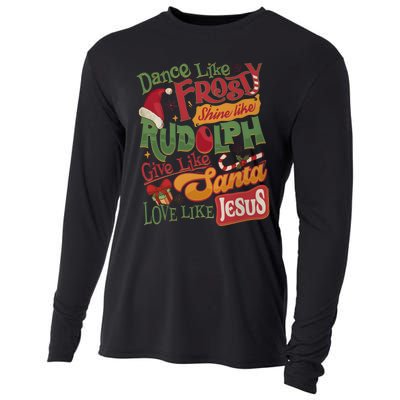 Dance Like Frosty Shine Like Rudolph Give Like Santa Love Like Jesus Cooling Performance Long Sleeve Crew