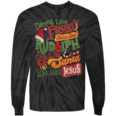 Dance Like Frosty Shine Like Rudolph Give Like Santa Love Like Jesus Tie-Dye Long Sleeve Shirt